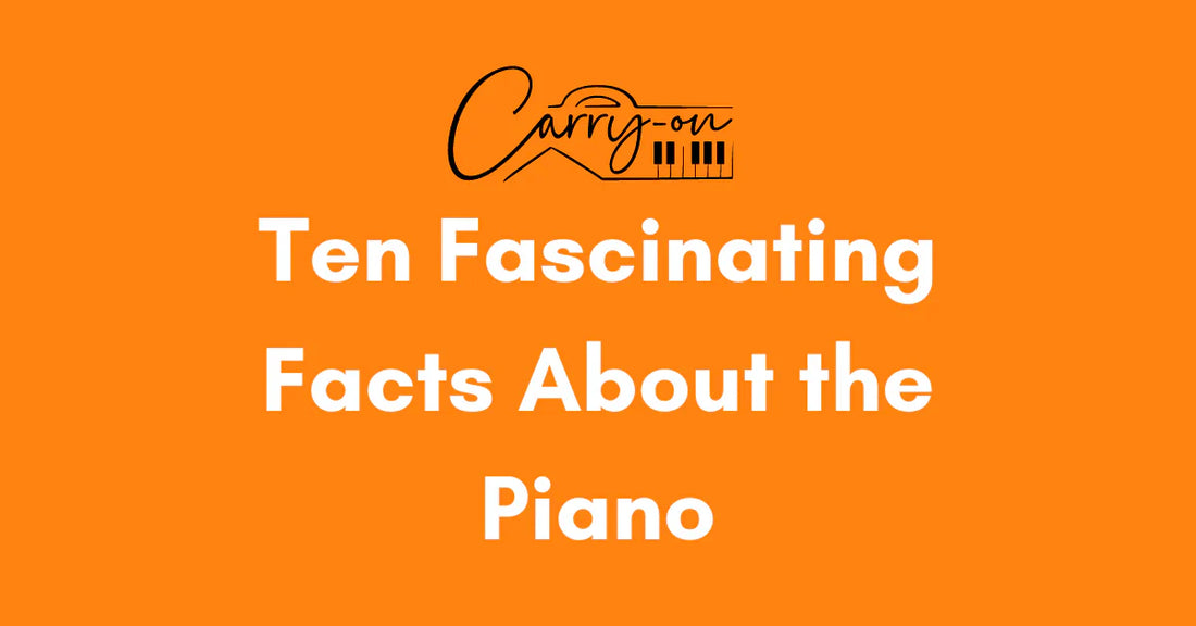 Ten Fascinating Facts About the Piano