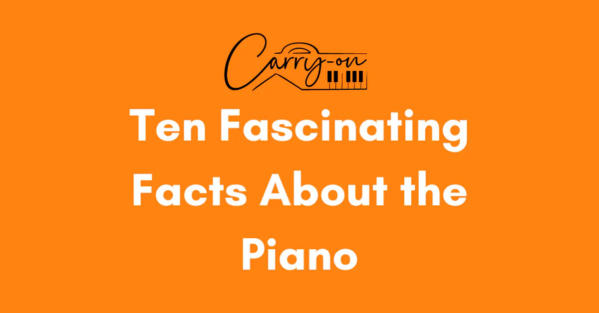 Ten Fascinating Facts About the Piano